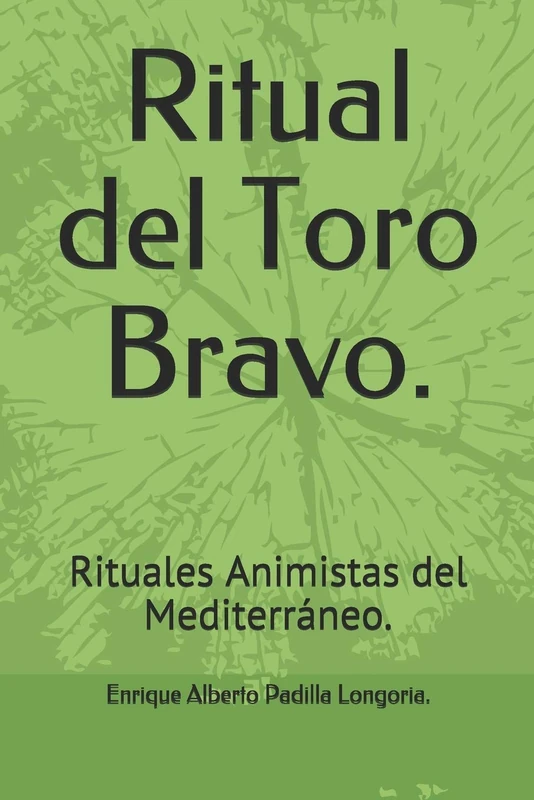 Ritual del Toro Bravo.: Rituales Animistas del Mediterráneo.