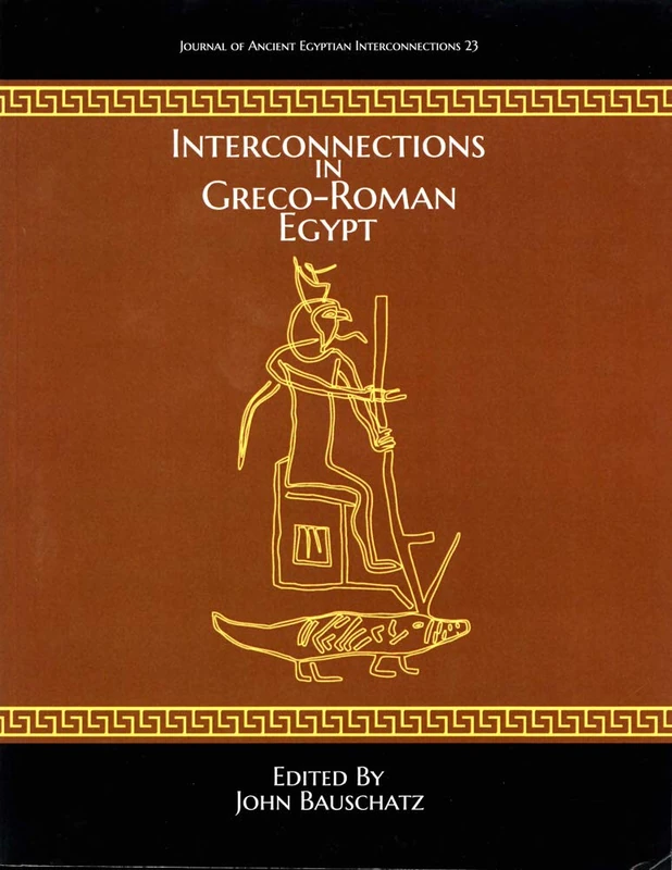 Interconnections in Greco-Roman Egypt: 23 (Journal of Ancient Egyptian Interconnections)