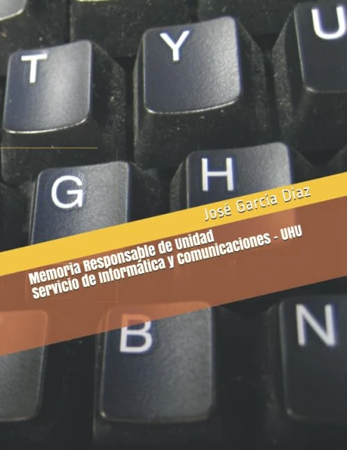 Memoria Responsable de Unidad: Servicio de Informática y Comunicaciones - UHU