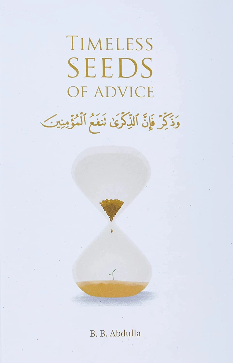 Timeless Seeds of Advice: The Sayings of Prophet Muhammad ﷺ , Ibn Taymiyyah, Ibn al-Qayyim, Ibn al-Jawzi and Other Prominent Scholars in Bringing Comfort and Hope to the Soul