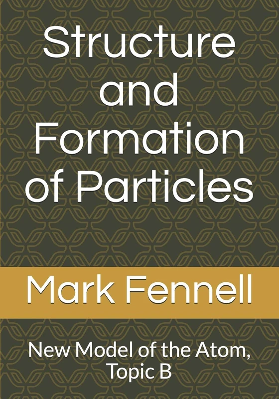 Structure and Formation of Particles: New Model of the Atom, Topic B: 2