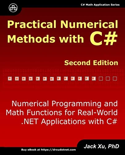 Practical Numerical Methods with C# (Second Edition): Numerical Programming and Math Functions for Real-World .NET Applications with C# (C# Math Application)