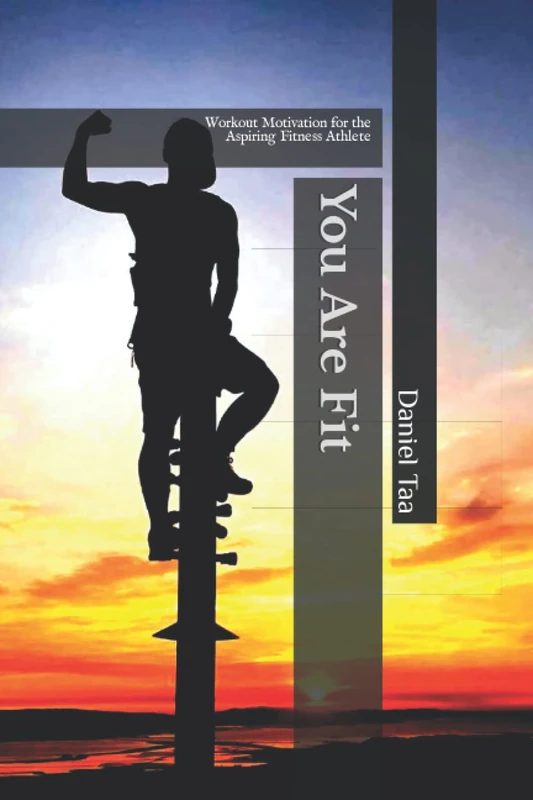 You Are Fit: Workout Motivation for the Aspiring Fitness Athlete