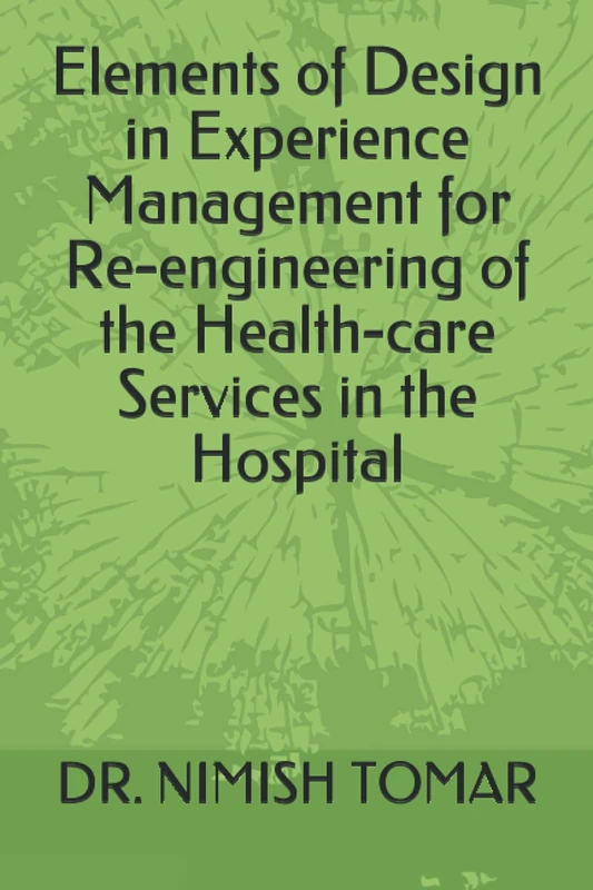 Elements of Design in Experience Management for Re-engineering of the Health-care Services in the Hospital
