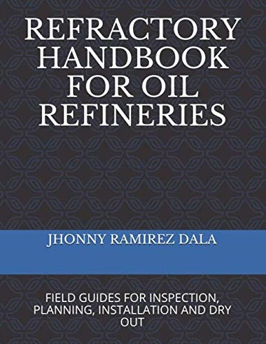REFRACTORY HANDBOOK FOR OIL REFINERIES: FIELD GUIDES FOR INSPECTION, PLANNING, INSTALLATION AND DRY OUT