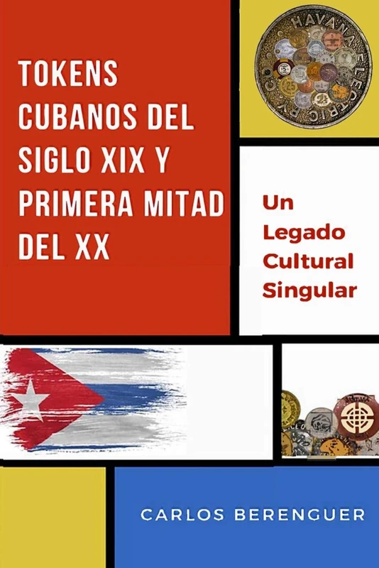 TOKENS CUBANOS DEL SIGLO XIX Y PRIMERA MITAD DEL XX: (Color) Un legado Cultural Singular (CUBA: Memorabilia)