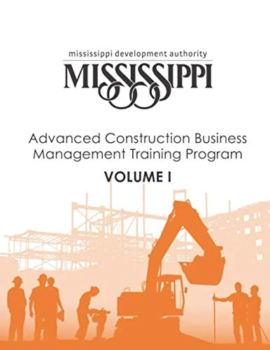 Mississippi Development Authority Advanced Construction Business Management Training Program: Volume I