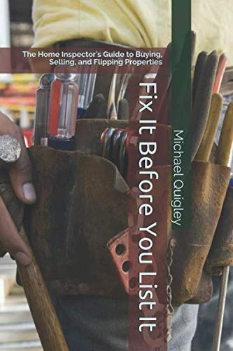 Fix It Before You List It: The Home Inspector's Guide to Buying, Selling, and Flipping Properties