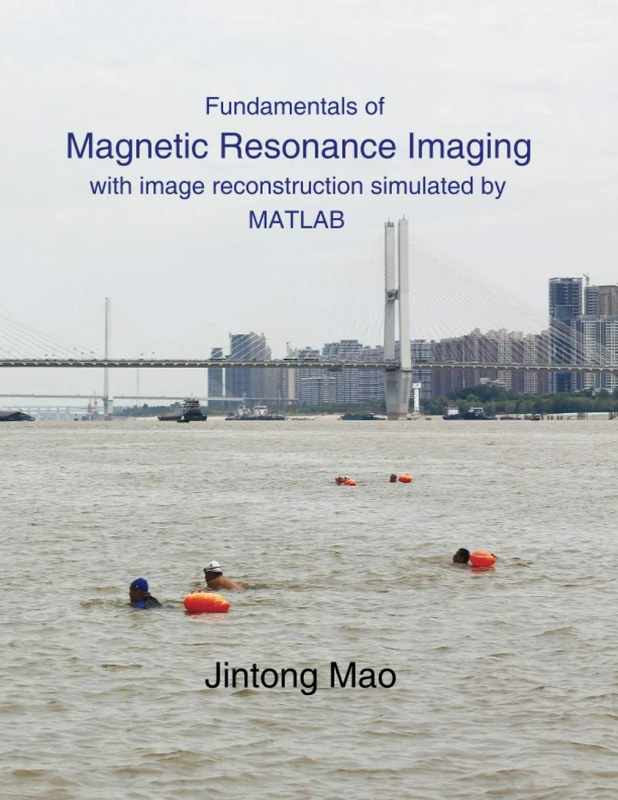 Fundamentals of Magnetic Resonance Imaging: with image reconstruction simulated by MATLAB