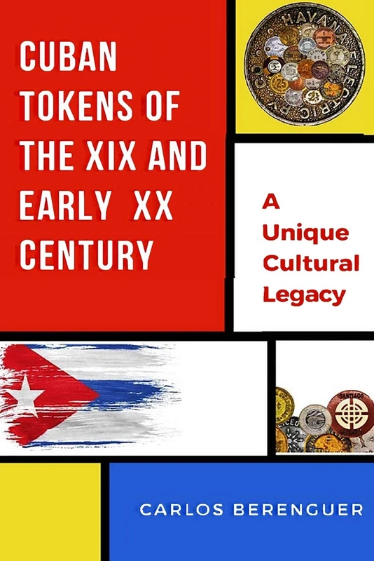 CUBAN TOKENS OF THE XIX AND EARLY XX CENTURIES: (Color) A Unique Cultural Legacy (CUBA: Memorabilia)