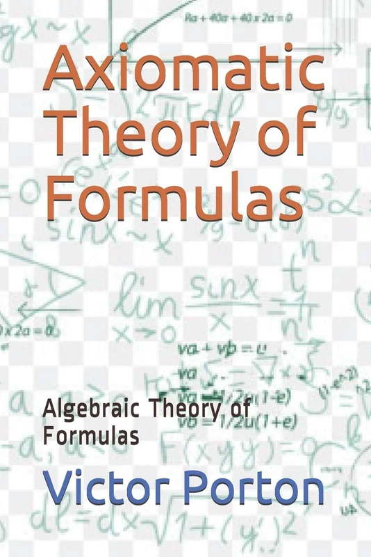 Axiomatic Theory of Formulas: Algebraic Theory of Formulas (Mathematics)