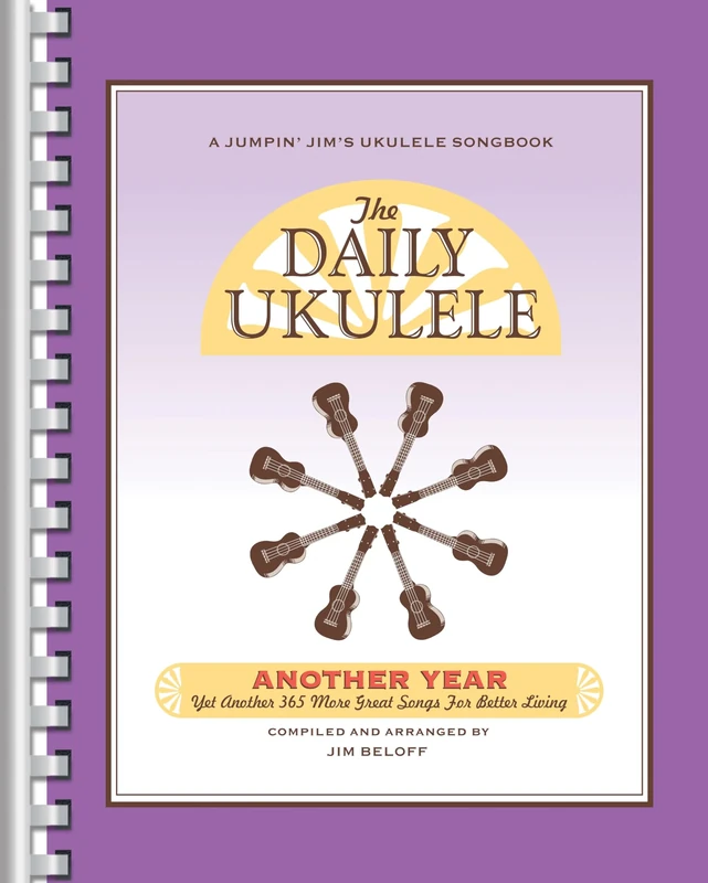 The Daily Ukulele - Another Year.: Yet Another 365 More Great Songs for Better Living