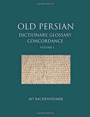 Old Persian: Dictionary, Glossary and Concordance: Volume 1