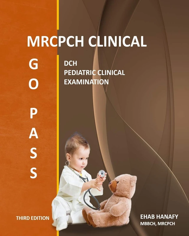 GO PASS MRCPCH CLINICAL (3rd EDITION): DCH - PEDIATRIC CLINICAL EXAMINATION - OSCE - CLINICAL SHORT CASES - CHILD DEVELOPMENT - COMMUNICATION SKILLS - HISTORY TAKING - ECG - GROWTH CHARTS