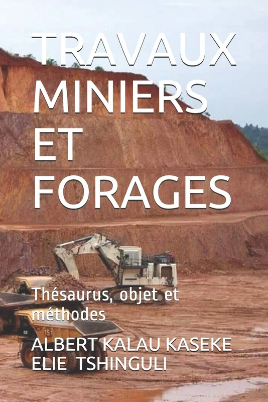 TRAVAUX MINIERS ET FORAGES : Thésaurus, objet et méthodes: Mémento, Tome 1