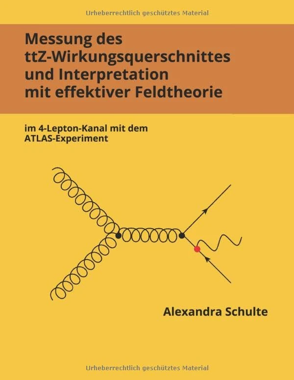 Messung des ttZ-Wirkungsquerschnittes und Interpretation mit effektiver Feldtheorie im 4-Lepton-Kanal mit dem ATLAS-Experiment - Image 1