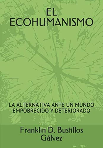 EL ECOHUMANISMO: LA ALTERNATIVA ANTE UN MUNDO EMPOBRECIDO Y DETERIORADO - Image 1