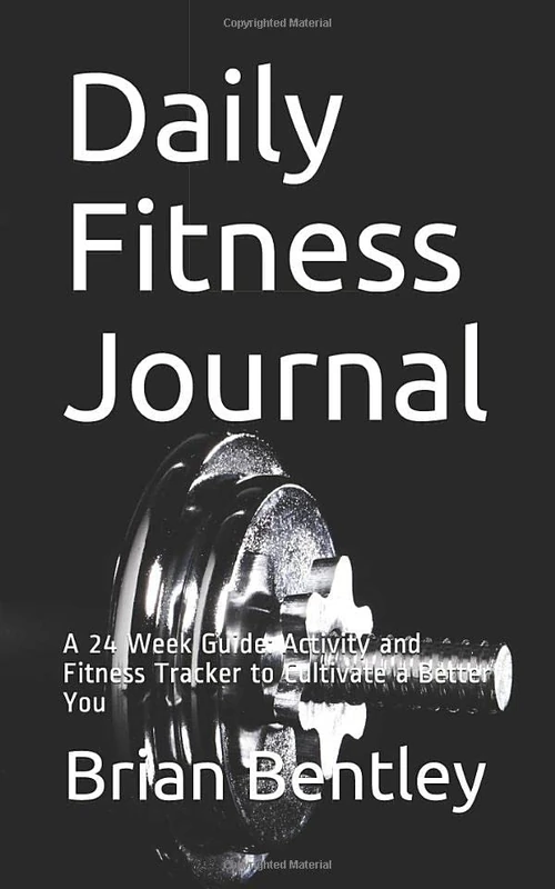 Daily Fitness Journal: A 24 Week Guide: Activity and Fitness Tracker to Cultivate a Better You