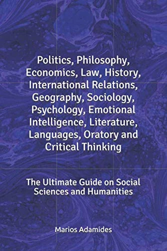 Politics, Philosophy, Economics, Law, History, International Relations, Geography, Sociology, Psychology, Emotional Intelligence, Literature, ... Guide on Social Sciences and Humanities