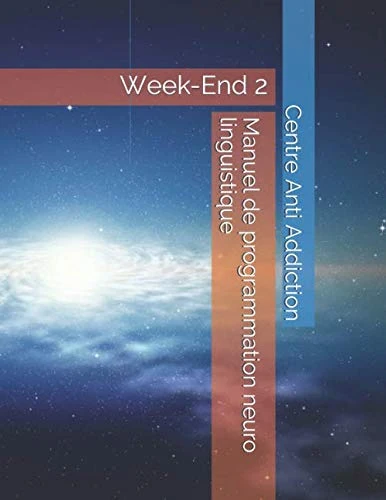 Manuel de Programmation Neuro Linguistique: Week-End 2