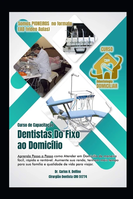 Dentistas Do Fixo ao Domicilio: Capacitação em Odontologia Domiciliar (Pioneiro em EAD - Vídeo Aulas)