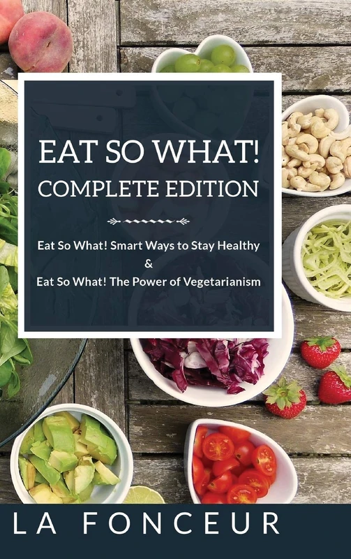 Eat So What! Complete Edition: Book 1 and 2 (Full Color Print): Eat So What! Smart Ways to Stay Healthy & The Power of Vegetarianism - Image 1