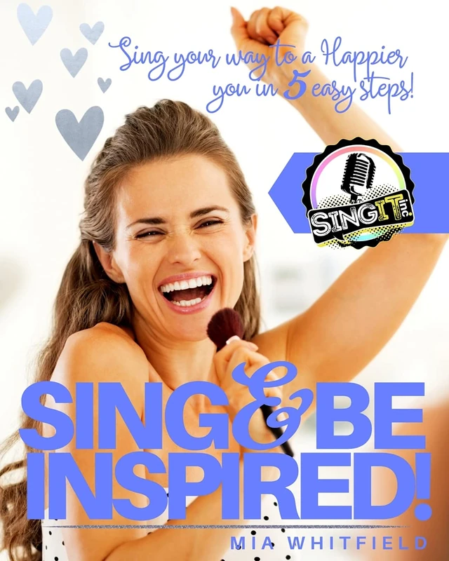 Sing and Be Inspired: Sing your way to Happier you in 5 easy steps!