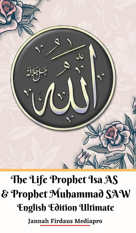 The Life of Prophet Isa AS and Prophet Muhammad SAW English Edition Ultimate
