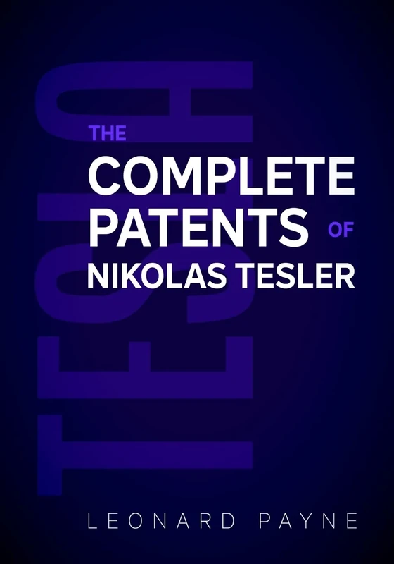 Tesla: The Complete Patents of Nikolas Tesla