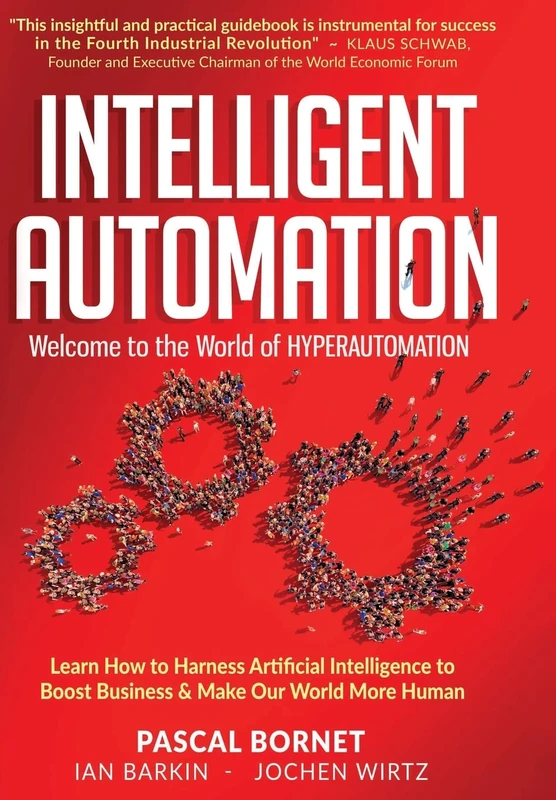 Intelligent Automation: Learn how to harness Artificial Intelligence to boost business & make our world more human