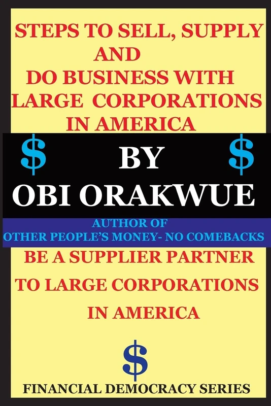Steps To Sell, Supply And Do Business With Large Corporations in America: Volume 1 (Financial Democracy Series)