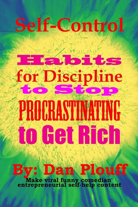 Self-control habits for discipline to stop procrastinating to get rich: Volume 1 (Make viral funny comedian entrepreneurial self-help content)