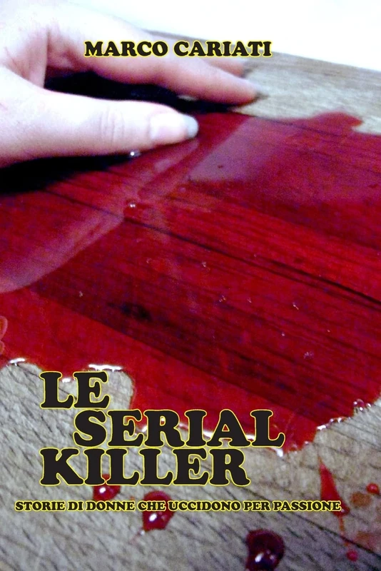 Le Serial Killer: Storie di donne che uccidono per piacere: 1 (Storie di Serial Killer)