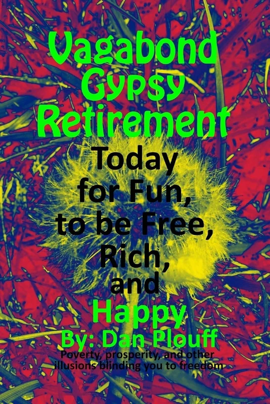 Vagabond gypsy retirement today for fun, to be free, rich, and happy