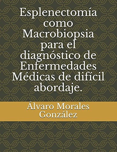 Esplenectomía como Macrobiopsia para el diagnóstico de Enfermedades Médicas de difícil abordaje.