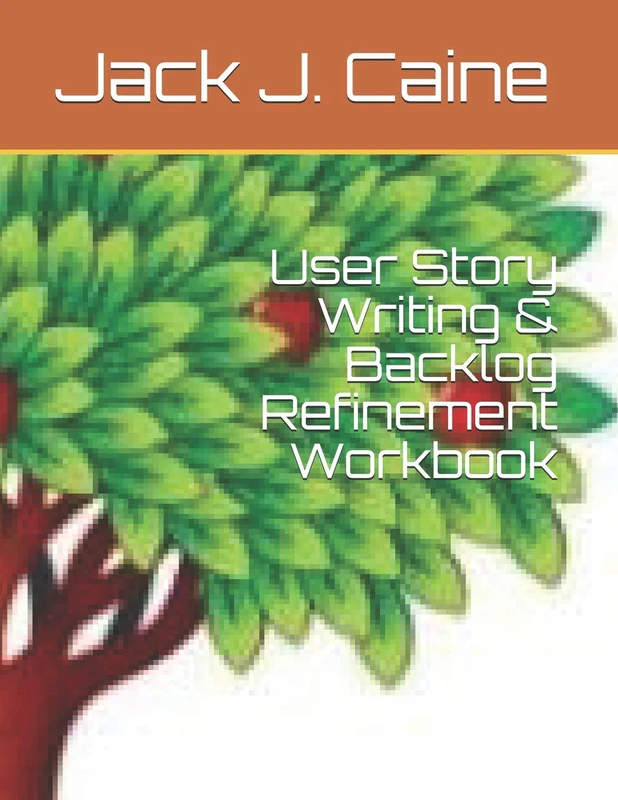 User Story Writing & Backlog Refinement Workbook: 4 (Agile)