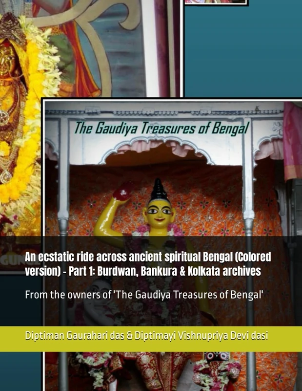 An ecstatic ride across ancient spiritual Bengal (Colored version) - Part 1: Burdwan, Bankura & Kolkata archives: From the owners of 'The Gaudiya Treasures of Bengal' (GTB colored)