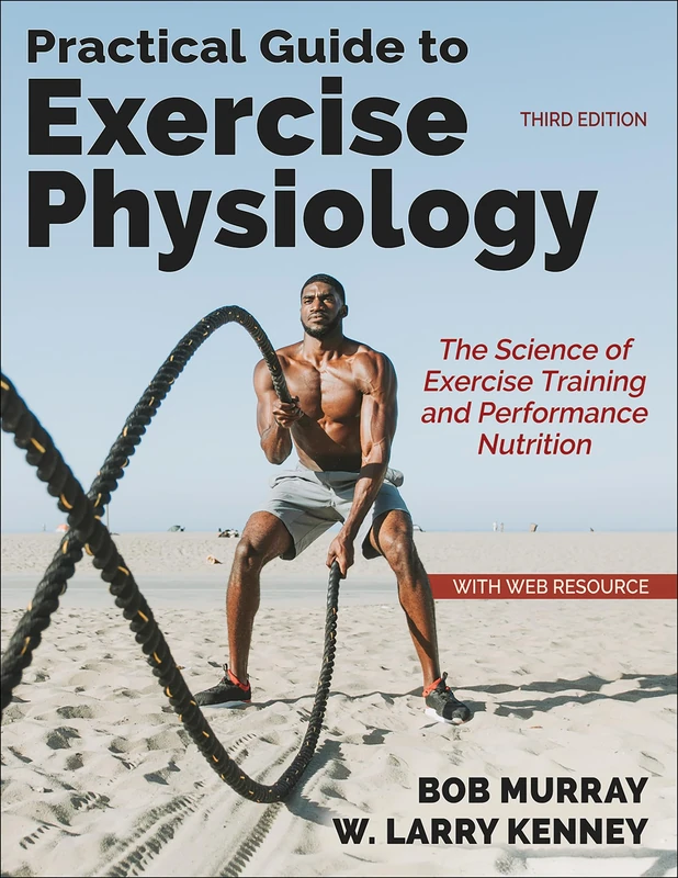 Practical Guide to Exercise Physiology: The Science of Exercise Training and Performance Nutrition