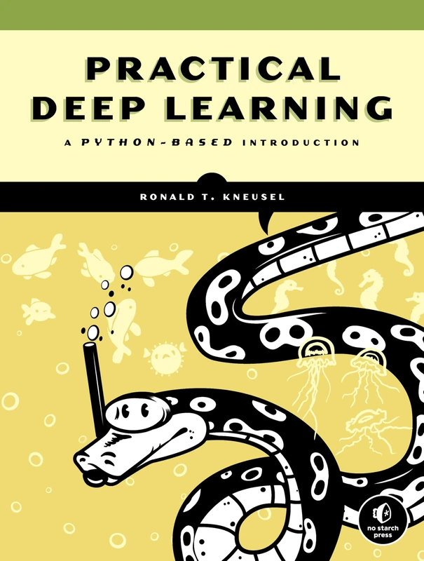 Practical Deep Learning with Python: A Hands-On Introduction: A Python-Based Introduction