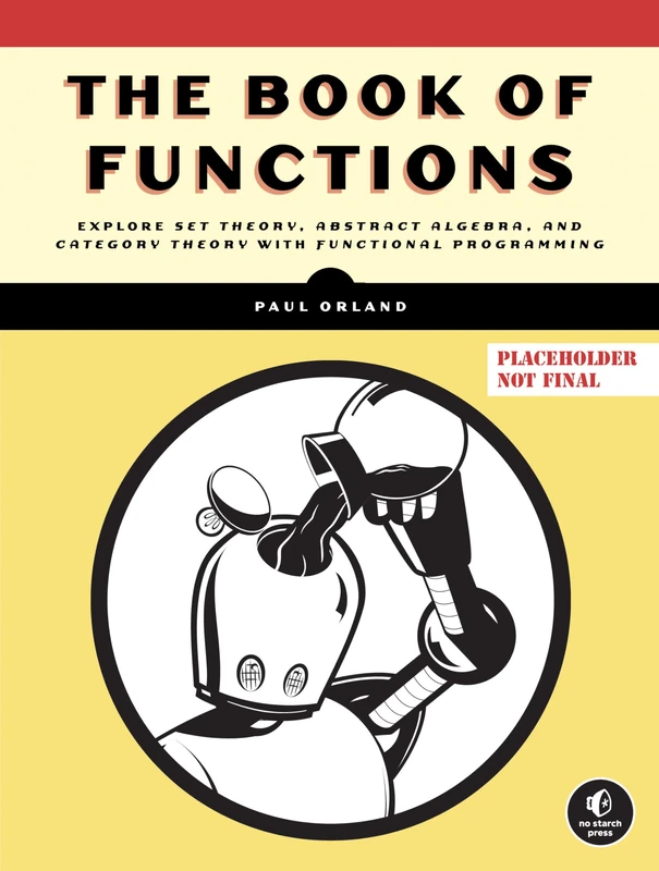 The Book of Functions: Explore Set Theory, Abstract Algebra, and Category Theory with Functional Programming