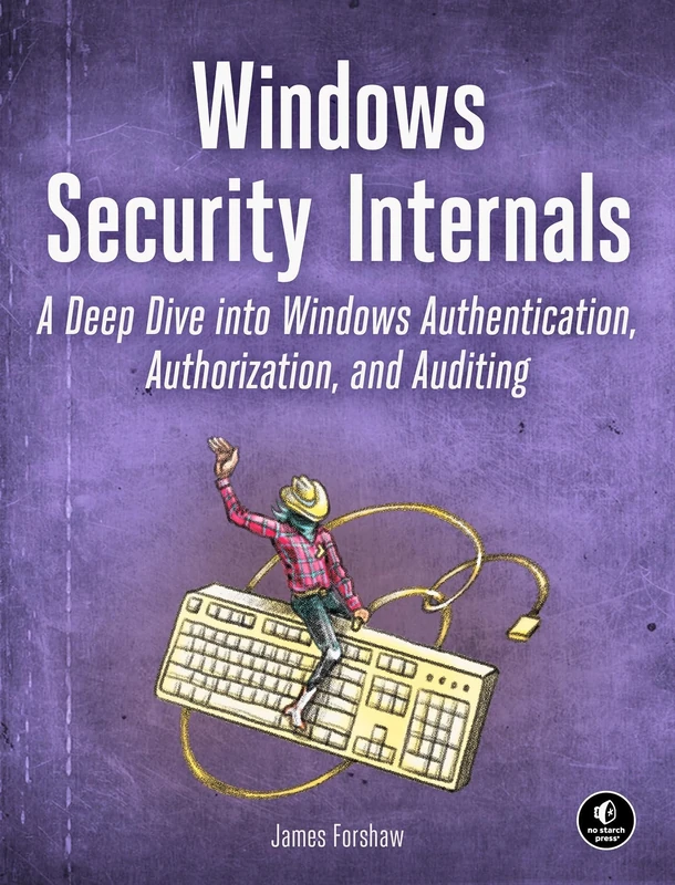 Windows Security Internals with PowerShell: A Deep Dive into Windows Authentication, Authorization, and Auditing