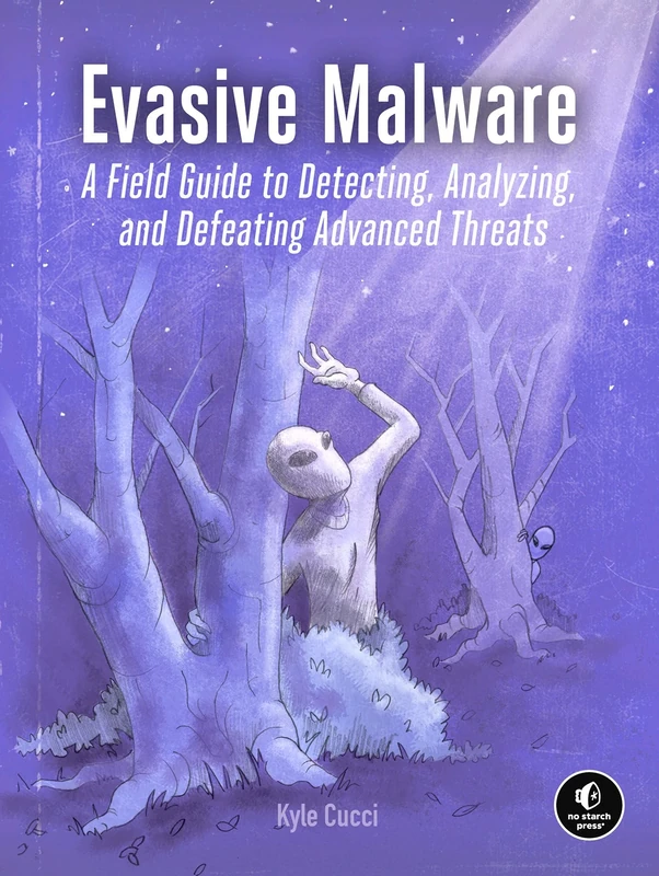 Evasive Malware: Understanding Deceptive and Self-Defending Threats: A Field Guide to Detecting, Analyzing, and Defeating Advanced Threats