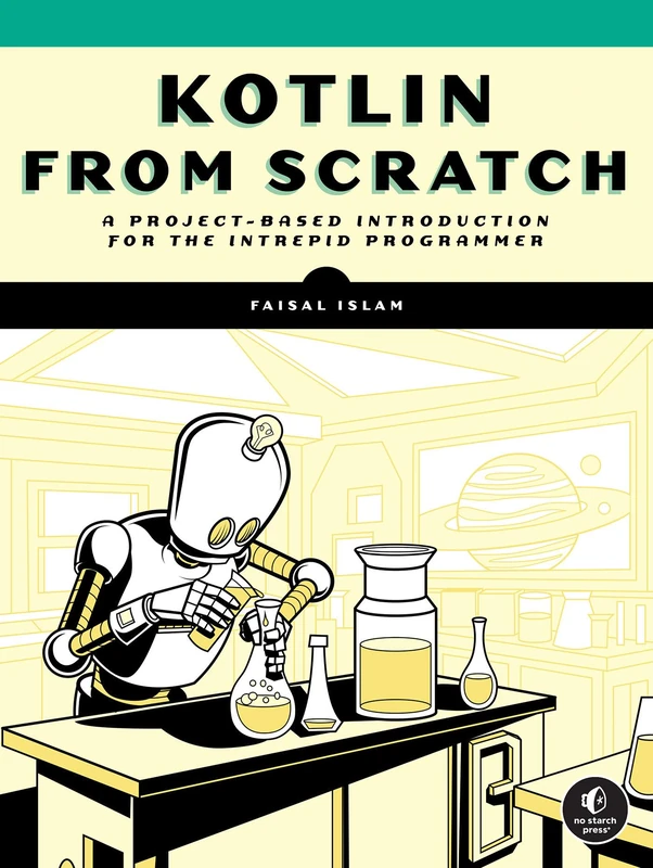 Kotlin from Scratch: An Introduction to Programming in 37 Projects: A Project-Based Introduction for the Intrepid Programmer - Image 1