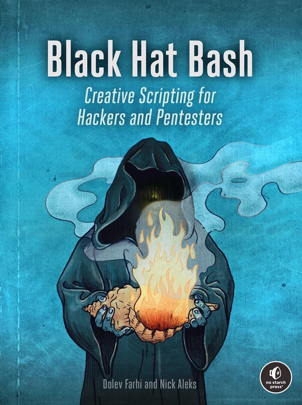 Black Hat Bash: Bash Scripting for Hackers and Pentesters