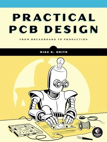Practical PCB Design: A Hands-On Guide to Developing Printed Circuit Boards