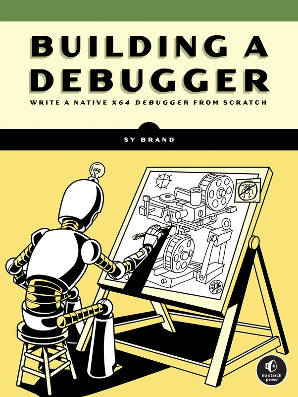 Building a Debugger: Write a Native X64 Debugger from Scratch