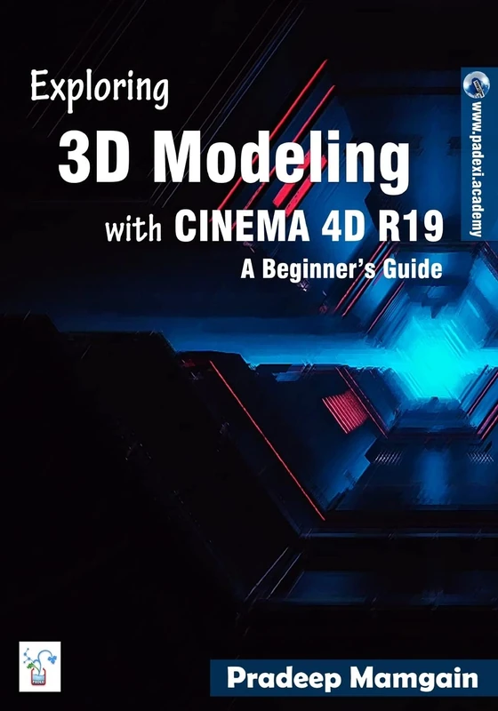 Exploring 3D Modeling with CINEMA 4D R19: A Beginner's Guide [In Full Color]