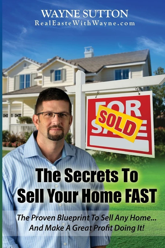 The Secrets To Sell Your Home FAST: & Make A Great Profit While Doing It!