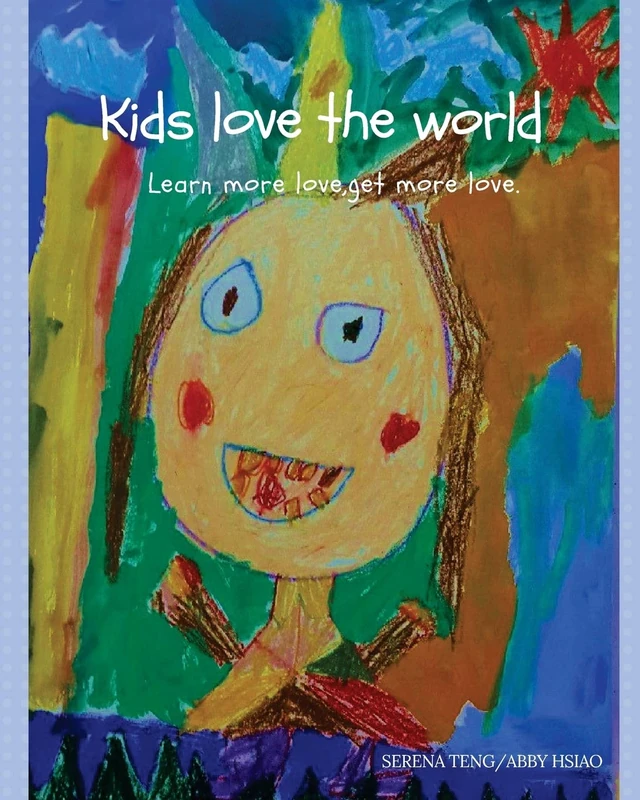 Kids love the world: learn more love,get more love: 1