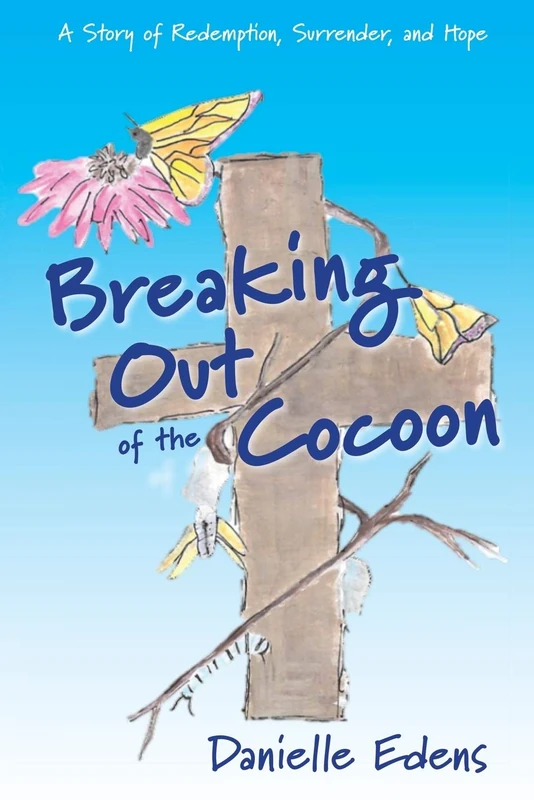 Breaking Out of The Cocoon: A Story of Redemption, Surrender, and Hope - Image 1
